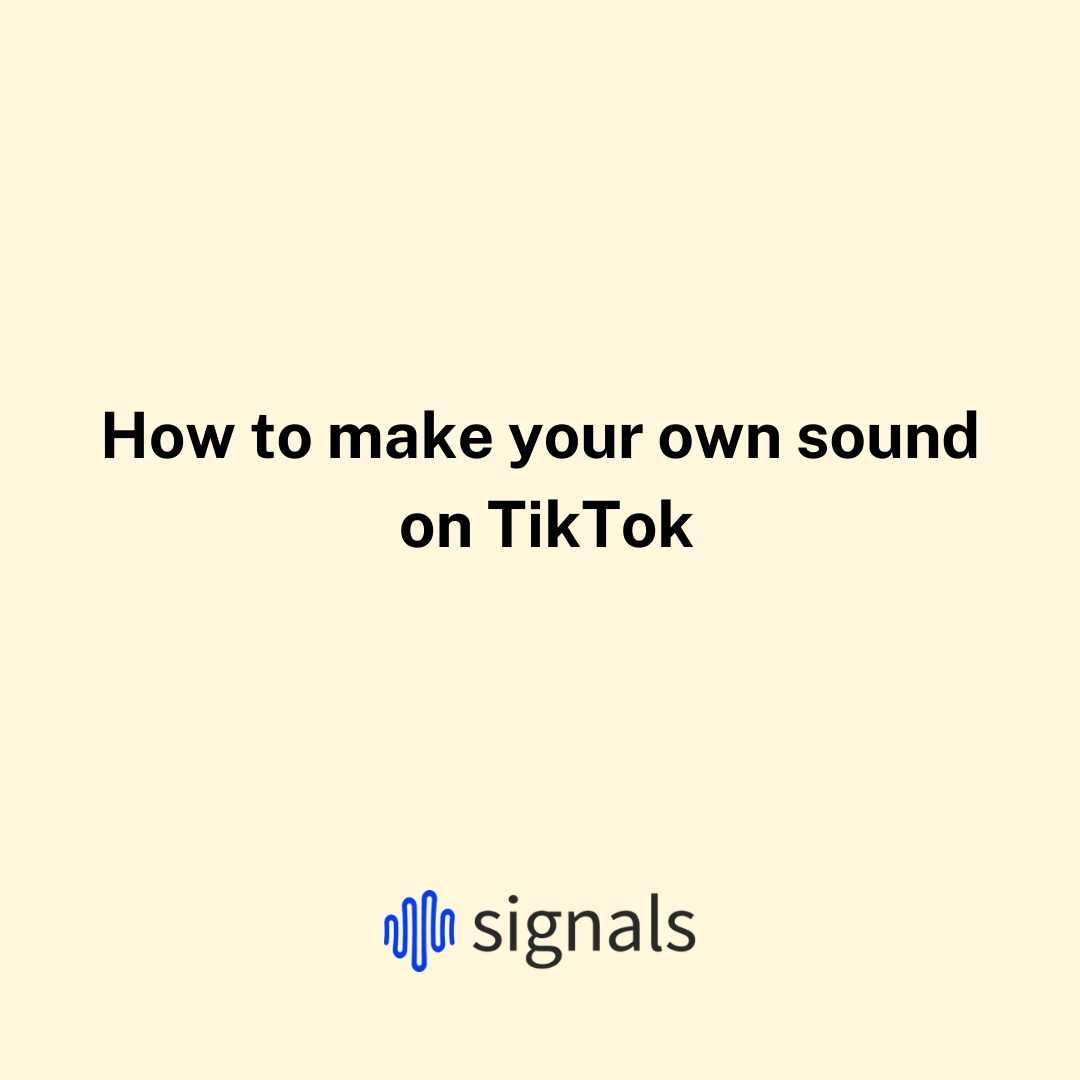 How to make your own sound on TikTok Signals agency