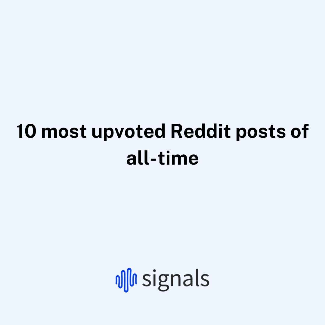 20 most upvoted Reddit posts of alltime Signals agency